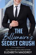 The Billionaire's Secret Crush (Billionaire Next Door #3) by Elizabeth Maddrey