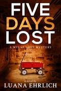 Five Days Lost (Mylas Grey Mystery #5) by Luana Ehrlich