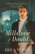 Millstone of Doubt (Thorndike & Swann Regency Mysteries #2) by Erica Vetsch