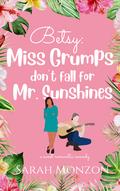 Betsy: Miss Grumps Don’t Fall for Mr. Sunshines (Sewing in SoCal #5) by Sarah Monzon