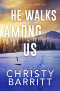 He Walks Among Us (True Crime Junkies #2) by Christy Barritt