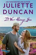 It was Always You by Juliette Duncan