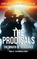 The Prodigals - The Wrath Of Vengeance: An EMP Apocalypse Survival Fiction (The Prodigals #2) by Milton Cantellay