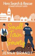 Small Town Smarty: A Sweet K9 Handler Romantic Comedy by Jenna Brandt