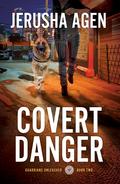 Covert Danger (Guardians Unleashed #2) by Jerusha Agen
