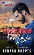 Touchdown on Love (Texas Tornados #4) by Lorana Hoopes