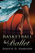 Basketball & Ballet by Suzette D. Harrison