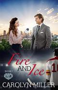 Fire and Ice (Northwest Ice #1) by Carolyn Miller
