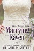 Marrying Raven (Brides of Clearwater #2) by Melanie D. Snitker