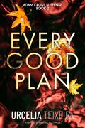 Every Good Plan (Adam Cross Suspense #2) by Urcelia Teixeira