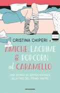 Amiche, lacrime & popcorn al caramello by Cristina Chiperi