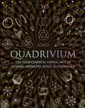 Quadrivium: The Four Classical Liberal Arts of Number, Geometry, Music, & Cosmology (Wooden Books #1) by Daud Sutton