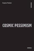 Cosmic Pessimism by Eugene Thacker