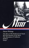 Nature Writings: The Story of My Boyhood and Youth / My First Summer in the Sierra / The Mountains of California / Stickeen / Essays by William Cronon