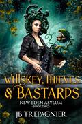 Whiskey, Thieves, and Bastards (New Eden Asylum #2) by J.B. Trepagnier