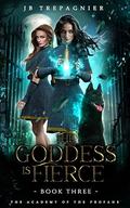 The Goddess is Fierce (The Academy of the Profane #3) by J.B. Trepagnier