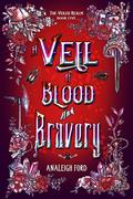 A Veil of Blood and Bravery by Analeigh Ford