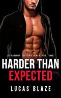 Harder Than Expected: Straight To Gay MM First Time by Lucas Blaze
