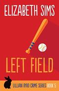 Left Field (Lillian Byrd Crime Story #5) by Elizabeth Sims