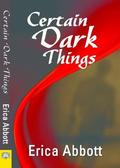 Certain Dark Things (Alex & CJ #2) by Erica Abbott
