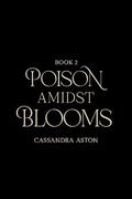 Poison Amidst Blooms (Deadly Fae Duology #2) by Cassandra Aston