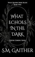 What Echoes in the Dark by S.M. Gaither