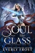 A Soul Like Glass (A Fantasy Romance) (Kingdom of Betrayal #4) by Everly Frost