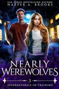 Nearly Werewolves: A New Adult Urban Fantasy Novel by Harper A. Brooks