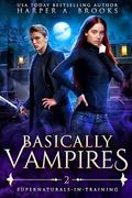 Basically Vampires: A New Adult Urban Fantasy Novel by Harper A. Brooks