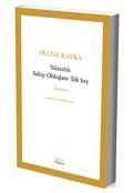 Yalnızlık Sahip Olduğum Tek Şey by Franz Kafka