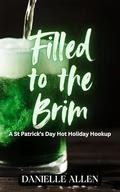 Filled to the Brim: A St. Patrick's Day Hot Holiday Hookup by Danielle Allen
