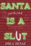 Santa Is A Sl*t (Holiday Hoemies #2) by Drea Denae