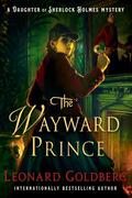 The Wayward Prince (The Daughter of Sherlock Holmes Mysteries #7) by Leonard Goldberg
