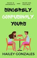 Sincerely, Confusingly, Yours (Bowden Anime Club #1) by Hailey Gonzales