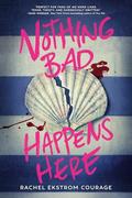 Nothing Bad Happens Here by Rachel Ekstrom Courage