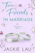 Two Friends in Marriage (Weddings with the Moks #3) by Jackie Lau