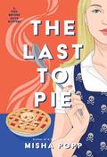 The Last to Pie (Pies Before Guys Mystery #3) by Misha Popp