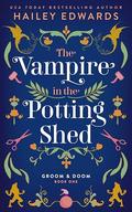The Vampire in the Potting Shed by Hailey Edwards