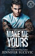 Make Me Yours (Chicago Railers Hockey #1) by Jennifer Sucevic