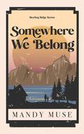 Somewhere We Belong (Sterling Ridge #1) by Mandy Muse