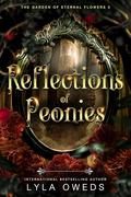 Reflections of Peonies (The Garden of Eternal Flowers #3) by Lyla Oweds