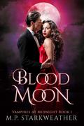 Blood Moon (Vampires at Midnight #1) by M.P. Starkweather