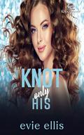 Knot Only His by Evie Ellis