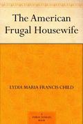The American Frugal Housewife by Lydia Maria Child