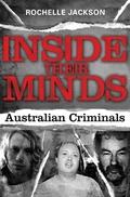 Inside Their Minds: Australian Criminals by Rochelle Jackson