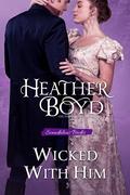 Wicked with Him (Scandalous Brides #1) by Heather Boyd