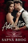 Addiction (Fatal Attraction #2) by Sapna Bhog