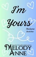 I'm Yours : The Game, Book One by Melody Anne