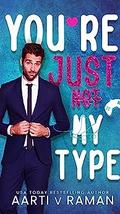 You're Just Not My Type by Aarti V. Raman