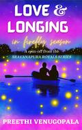 Love and Longing in Firefly Season : An Indian Billionaire Romance (Sravanapura #4) by Preethi Venugopala